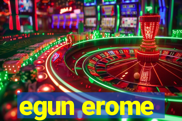 egun erome